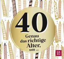 Groh Verlag Geburtstag-40 - Genau das richtige Alter, um ...