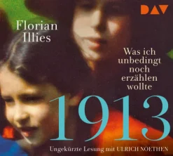 Der Audio Verlag GmbH Romane·Tagebücher|Romane·Biografische Romane*1913 - Was ich unbedingt noch erzählen wollte. Die Fortsetzung des Bestsellers 1913