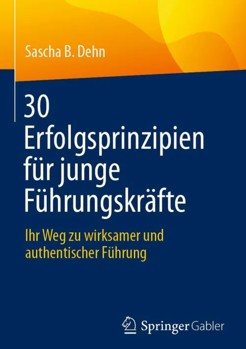 Springer Berlin Heidelberg Wirtschaft*30 Erfolgsprinzipien für junge Führungskräfte