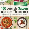 100 gesunde Suppen aus dem Thermomix®*riva Verlag Best