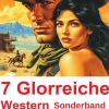 7 Glorreiche Western Sonderband 1001*Uksak E-Books Sale