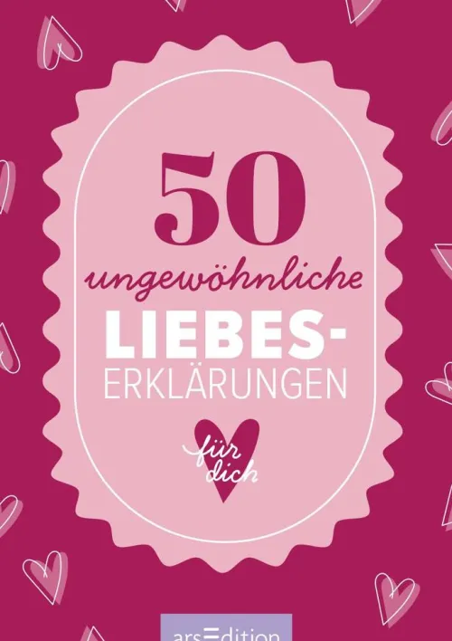 50 ungewöhnliche Liebeserklärungen für dich*Ars Edition GmbH Sale