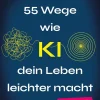 Next Level Verlag Business & Karriere*55 Wege, wie KI dein Leben leichter macht