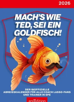 ars edition Abreiß-Kalender-Abreißkalender Mach's wie Ted, sei ein Goldfisch 2026