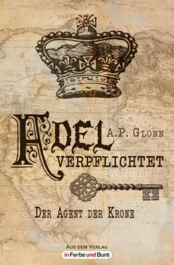 In Farbe und Bunt Verlag Steampunk*Adel verpflichtet - Der Agent der Krone