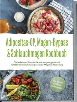 Adipositas-OP, Magen-Bypass & Schlauchmagen Kochbuch: Die leckersten Rezepte für eine ausgewogene und nährstoffreiche Ernährung nach der Magenverkleinerung - inkl. Ratgeber und 30-Tage-Ernährungsplan*Edition Lunerion Online