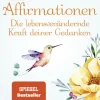 Heyne Taschenbuch Ratgeber-Affirmationen - Die lebensverändernde Kraft deiner Gedanken