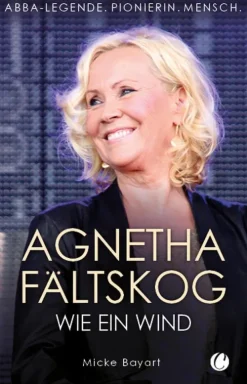 Agnetha Fältskog. Wie ein Wind*Bedey Media GmbH New