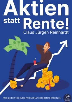 Aktien statt Rente: Wie Sie mit 100 Euro pro Monat Ihre Rente ersetzen*Zentrum Verlag GbR Best