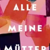 Rowohlt Verlag GmbH Biografische Romane*Alle meine Mütter