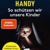 Heyne Taschenbuch Sachbücher|Ratgeber*Allein mit dem Handy: So schützen wir unsere Kinder