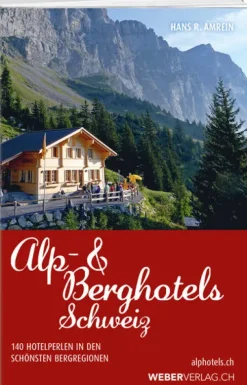 Weber Verlag Hotel- & Restaurantführer*Alp & Berghotels Schweiz