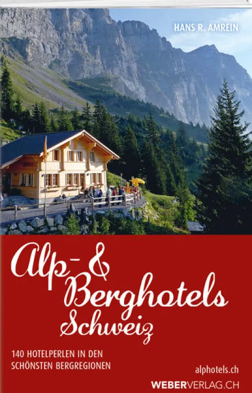 Weber Verlag Hotel- & Restaurantführer*Alp & Berghotels Schweiz