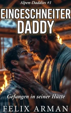 Alpen Daddies: Eingeschneiter Daddy: Gefanger In Seine Hütte (Alpen Daddies: Eine Mm Mountain Man Romance Reihe, #1)*FA Publishing Hot