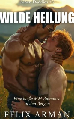 Alpen Daddies: Wilde Heilung: Eine heiße MM Romance in den Bergen (Alpen Daddies: Eine Mm Mountain Man Romance Reihe, #3)*FA Publishing Outlet