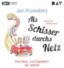 Der Audio Verlag GmbH Romane·Humor & Satire*Als Schisser durchs Netz. Eine Berg- und Digitalfahrt der Gefühle