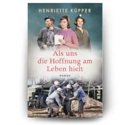Piper Verlag GmbH Schicksalsromane-Als uns die Hoffnung am Leben hielt