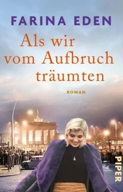 Als wir vom Aufbruch träumten*Piper Verlag GmbH Clearance