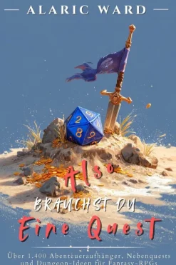 Also brauchst du eine Quest: Über 1.400 Abenteueraufhänger, Nebenquests und Dungeon-Ideen für Fantasy-RPGs*Alaric Ward Online