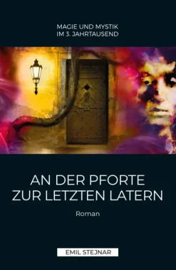 Stejnar Verlag Esoterische Thriller-An der Pforte zur letzten Latern | MAGIE UND MYSTIK IM 3. JAHRTAUSEND
