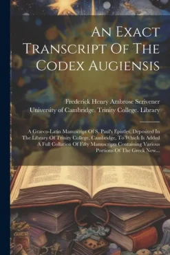 An Exact Transcript Of The Codex Augiensis: A Graeco-latin Manuscript Of S. Paul's Epistles, Deposited In The Library Of Trinity College, Cambridge, T*Creative Media Partners, LLC New