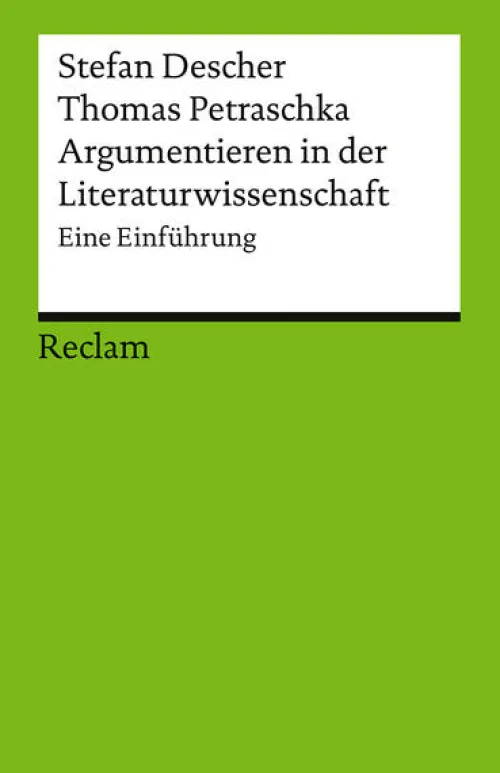 Reclam Philipp Jun. Literaturwissenschaft*Argumentieren in der Literaturwissenschaft. Eine Einführung