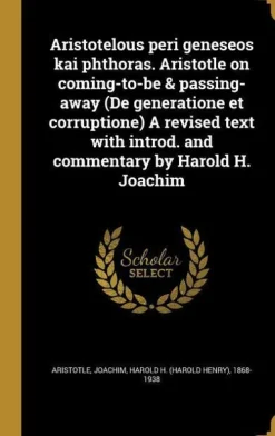 Creative Media Partners, LLC Griechische Bücher*Aristotelous peri geneseos kai phthoras. Aristotle on coming-to-be & passing-away (De generatione et corruptione) A revised text with introd. and commentary by Harold H. Joachim