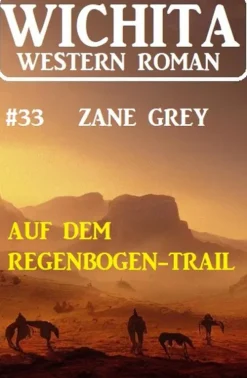 Uksak E-Books Wildwestromane-Auf dem Regenbogen-Trail: Wichita Western Roman 33