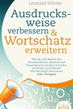 Buromusli Business & Karriere-Ausdrucksweise verbessern & Wortschatz erweitern: Wie Sie zum Meister der Kommunikation, Rhetorik und Körpersprache werden und jeden Smalltalk mit brillanter Wortakrobatik dominieren (inkl. Übungen)