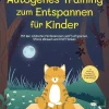 Autogenes Training zum Entspannen für Kinder: Mit den schönsten Fantasiereisen sanft entspannen, Stress abbauen und Kraft tanken - inkl. Körperreise für progressive Muskelentspannung & Audio-Download*Psiana Verlag New