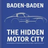 teNeues Verlag GmbH Automobile-Baden-Baden: The Hidden Motor City