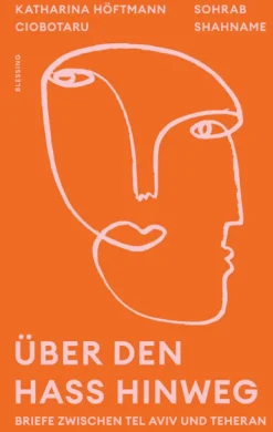 Über den Hass hinweg. Briefe zwischen Tel Aviv und Teheran*Blessing Karl Verlag Sale