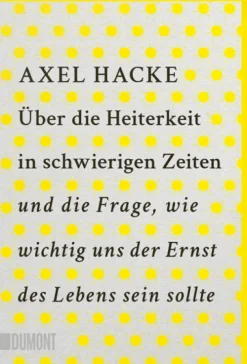 DuMont Buchverlag GmbH Sachbücher-Über die Heiterkeit in schwierigen Zeiten und die Frage, wie wichtig uns der Ernst des Lebens sein sollte