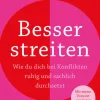 Besser streiten. Wie du dich bei Konflikten ruhig und sachlich durchsetzt. Richtig streiten lernen: Klare und gewaltfreie Kommunikation für ein gutes Miteinander. Mit vielen Praxistipps*Goldegg Verlag GmbH New
