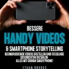 Bessere Handy Videos & Smartphone Storytelling: Beeindruckende Videos erstellen und fesselnde Geschichten erzählen - alles mit deinem Smartphone!*Equilibrium Press