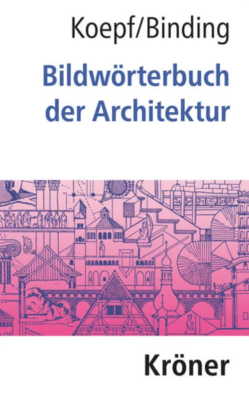 Kroener Alfred GmbH + Co. Kunst & Architektur|Architektur*Bildwörterbuch der Architektur