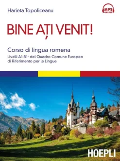 Hoepli Italienische Bücher-Bine ati venit! Corso di lingua romena. Livelli A1-B1+ del Quadro comune europeo di riferimento per le lingue