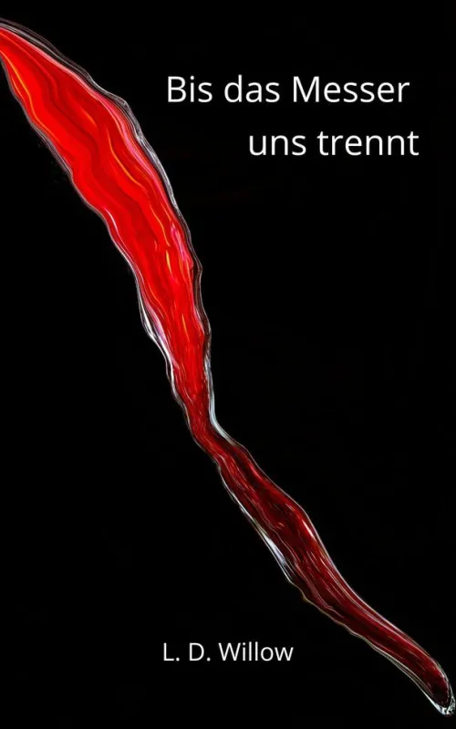 L. D. Willow Psychothriller*Bis das Messer uns trennt