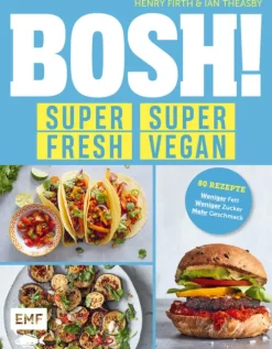 Edition Michael Fischer Vegan-BOSH! super fresh - super vegan. Weniger Fett, weniger Zucker, mehr Geschmack