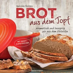 Brot aus dem gusseisernen Topf - Die besten Rezepte für Sauerteig, Hefeteig, süße Brote, glutenfreie Brote und Brotaufstriche*Bassermann, Edition