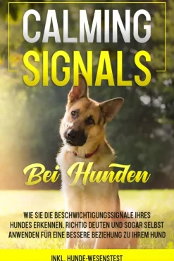 Psiana Verlag Garten, Natur, Tiere*Calming Signals bei Hunden: Wie Sie die Beschwichtigungssignale Ihres Hundes erkennen, richtig deuten und sogar selbst anwenden für eine bessere Beziehung zu Ihrem Hund | inkl. Hunde-Wesenstest