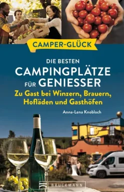 Bruckmann Verlag Camping-Camperglück Die besten Campingplätze für Genießer Zu Gast bei Winzern, Brauern, Hofläden und Gasthöfen