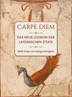 Carpe Diem! Das neue Lexikon der lateinischen Zitate. 6000 Zitate mit Schlagwortregister*Anaconda Verlag Best
