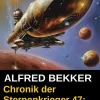 Alfred Bekker Weltraumforschung*Chronik der Sternenkrieger 47: Verschollen im großen Nichts