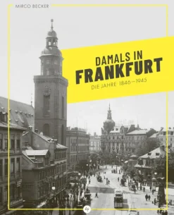 Damals in Frankfurt: Die Jahre 1846-1945*Societäts-Verlag Online