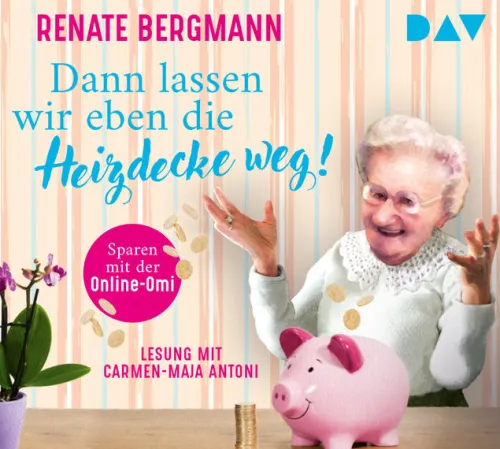 Der Audio Verlag GmbH Romane·Humor & Satire*Dann lassen wir eben die Heizdecke weg! Sparen mit der Online-Omi