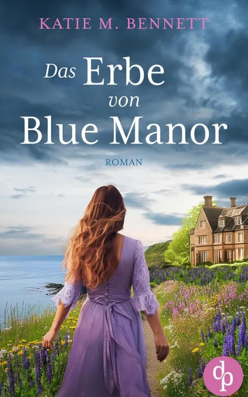 dp DIGITAL PUBLISHERS GmbH Romantic Suspense*Das Erbe von Blue Manor | Ein mitreißendes Familiengeheimnis an der Küste Cornwalls