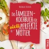 Trias Für Babys Und Kinder*Das Familienkochbuch für nicht perfekte Mütter