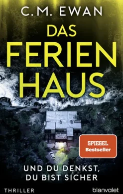 Blanvalet Thriller*Das Ferienhaus - Und du denkst, du bist sicher