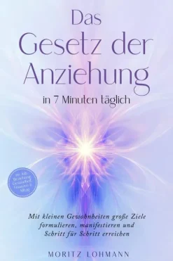 Das Gesetz der Anziehung in 7 Minuten täglich: Mit kleinen Gewohnheiten große Ziele formulieren, manifestieren und Schritt für Schritt erreichen - im Job, Beziehung, Gesundheit, Finanzen & Alltag*ONIX Media Online